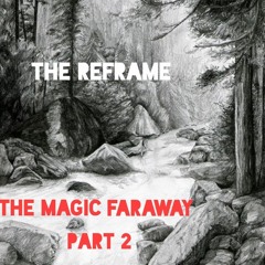 The ReFrame - The Magic Faraway Part 2