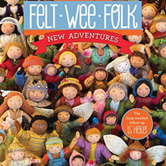 [Free] PDF 📭 Felt Wee Folk: New Adventures: 120 Enchanting Dolls by  Salley Mavor [E