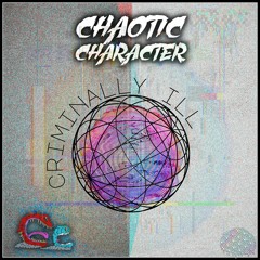 CHAOTIC CHARACTER - CRIMINALLY ILL