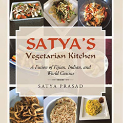 [Read] KINDLE 📂 Satya's Vegetarian Kitchen: A Fusion of Fijian, Indian, and World Cu