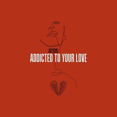 Addicted to Your Love (Extended Version)