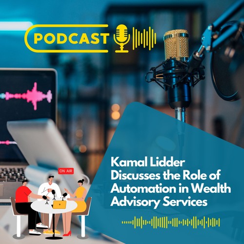 Kamal Lidder Discusses The Role Of Automation In Wealth Advisory Services