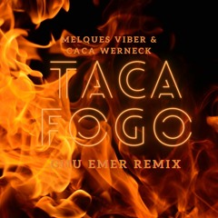Melques Viber, Caca Werneck - Taca Fogo ( Giiu Emer Remix )