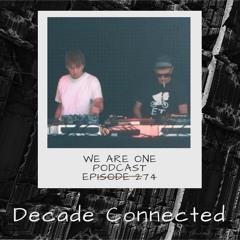 We Are One Podcast Episode 274 -  Decade Connected