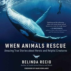 READ EPUB KINDLE PDF EBOOK When Animals Rescue: Amazing True Stories about Heroic and