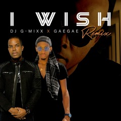 I Wish (Dj G-Mixx X Gaegae) Remix