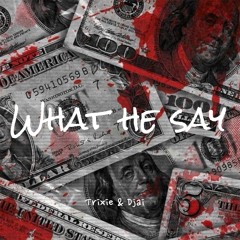 What he say (produced by trixie)