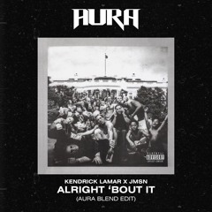 Kendrick Lamar x JMSN - Alright 'Bout It (AURA Blend Edit)