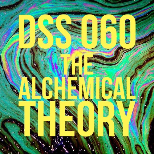 DSS 060 | The Alchemical Theory