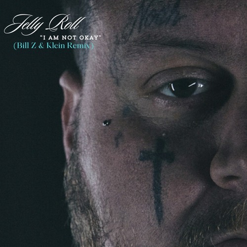 Jelly Roll "I Am Not Okay" (Bill Z & Klein Remix)