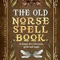 [FREE] EBOOK 📗 The Old Norse Spell Book: A Deeper Dive Into Runes, Spells, and Magic