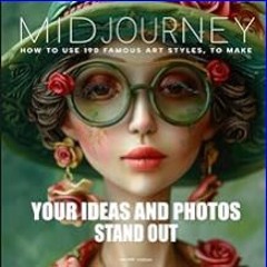 PDF/READ 📖 MIDJOURNEY How to use 190 famous art styles, to make your ideas and photos stand out: 2