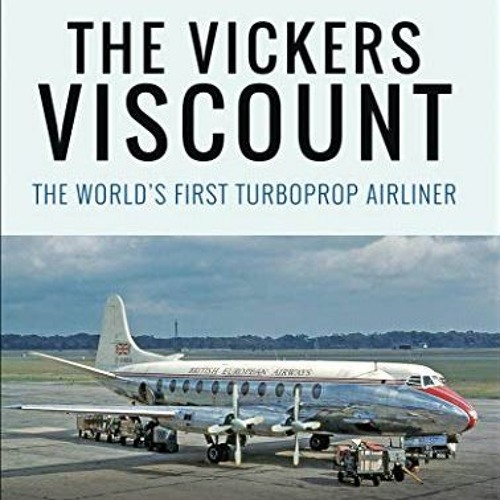 [GET] KINDLE PDF EBOOK EPUB The Vickers Viscount: The World's First Turboprop Airliner (World's Grea