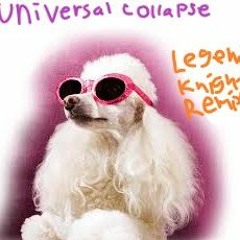 Universal Collapse- Legendknight Remix