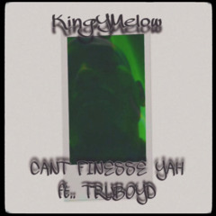 KingYMelow | CANT FINESSE YAH ft. Truboyd