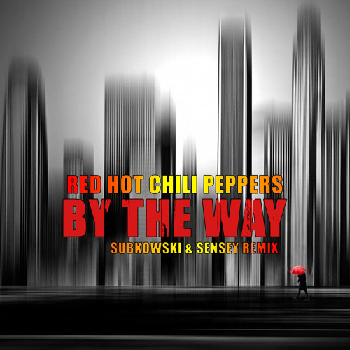 Stream Red Hot Chili Peppers - By The Way (Subkowski & Sensey.