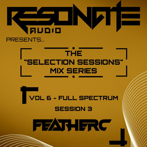 Resonate Audio Presents The Selection Sessions - VOL 6: Full Spectrum - FEATHERC