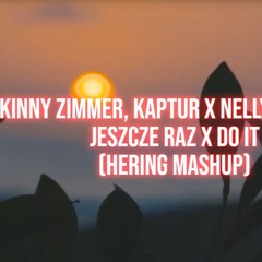 Kinny Zimmer, Kaptur x Nelly Furtado - Jeszcze raz x Do it (Hering Mashup)