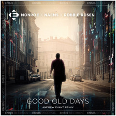 MONROE x NAEMS x ROBBIE ROSEN - Good Old Days (Andrew Evanz Remix)