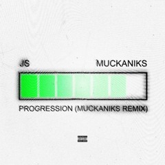 JS - PROGRESSION (MUCKANIKS REMIX)