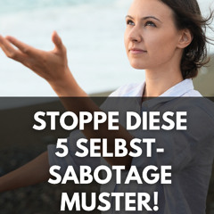 5 Selbstsabotage-Muster, die deinen Durchbruch aufhalten.