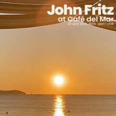 John Fritz @ Café Del Mar 28 April 2025 Part 1 (Chill)