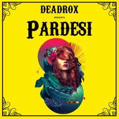 Pardesi (Original Mix)