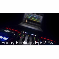 Friday Feelings Ep. 2