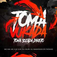 MTG - TOMA VUKADA, TOMA SOCADA DIRETO - DJ VILÃO, DJ ANDERSON DO PARAISO