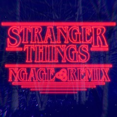 Stranger Things (NGAGE Remix)