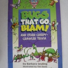 VIEW KINDLE PDF EBOOK EPUB Bugs That Go Blam & Other Creepy Crawler Trivia by  Barbara Seuling 🖊�