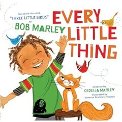 Download EBOoK@ Every Little Thing: Based on the song 'Three Little Birds' by Bob Marley $BOOK^