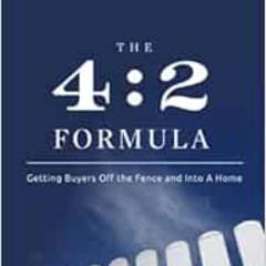 Access KINDLE ✓ The 4:2 Formula: Getting Buyers Off the Fence and Into a Home by Jeff