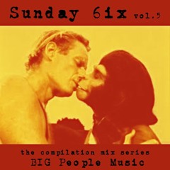 Sunday 6ix Vol.5 (compilation mix series by BIG People Music)