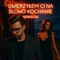 Uwierzyłem ci na słowo kochanie