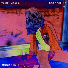 Tame Impala - Borderline (Munz Remix) |Free Download|