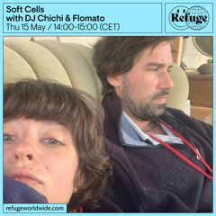 Soft Cells - DJ Chichi & Flomato - 15 May 2025