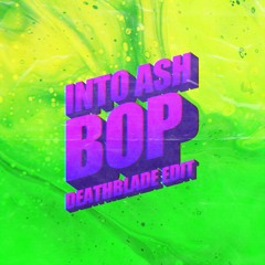 INTO ASH - BOP (DEATHBLADE Remix)