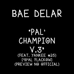 BAE DELAR - "PAL' CHAMPION V.3" (FEAT. YANKEE #25) [111 AL FLACKOW] (HOUSE BÉLICO) [PREVIEW LYRICS AUDIO NO OFFICIAL]