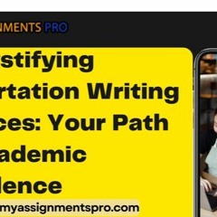 Demystifying Dissertation Writing Services  Your Path To Academic Excellence