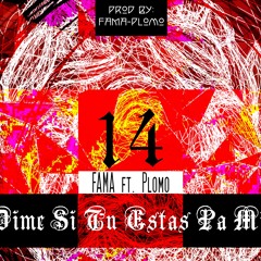 Dime Si Tu Estas Pa Mi - Fama Ft Plomo