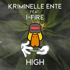 Kriminelle Ente Feat. I-Fire - High (TEKK)