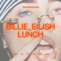 billie eilish - lunch (tori pepper dub)