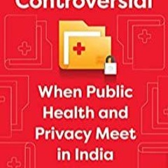 P.D.F. ⚡ DOWNLOAD Private and Controversial When Public Health and Privacy Meet in India