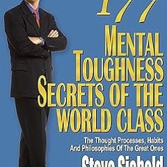 READ 177 Mental Toughness Secrets of the World Class BY Steve Siebold (Author)
