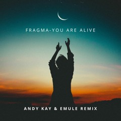 Fragma - You Are Alive (Andy Kay & EMULE Remix)