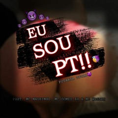 EU SOU PT! -  PART. MC' MAGRINHO, MC GOMES & MC WOSTIN  (WOSTIN PROD)