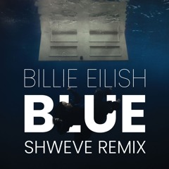 Billie Eilish - Blue (Shweve Remix) [Free Download]