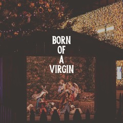 Born of A Virgin