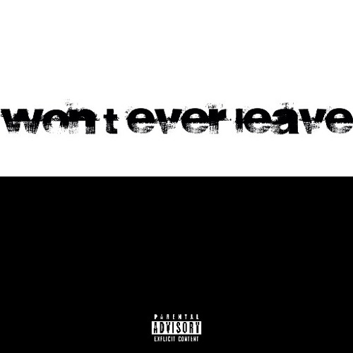 won’t ever leave